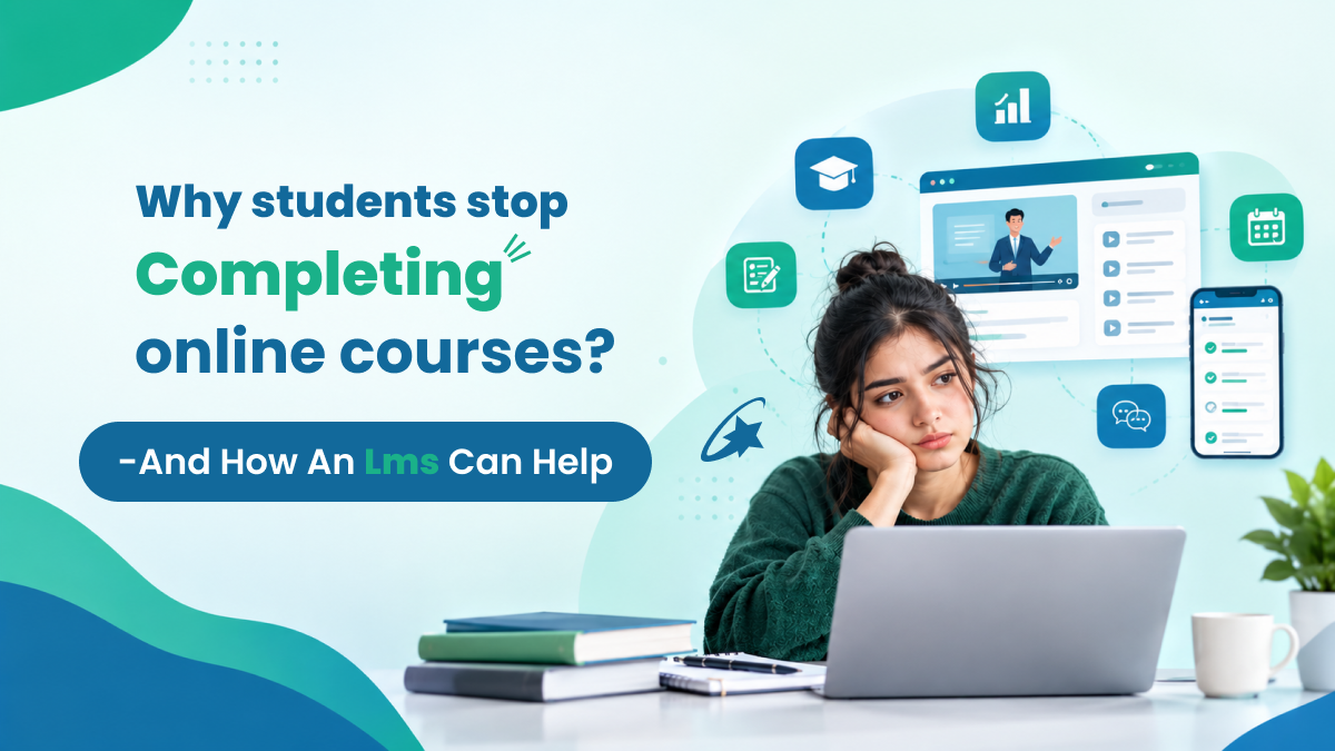 Why Students Stop Completing Online Courses  And How an LMS Can Help?