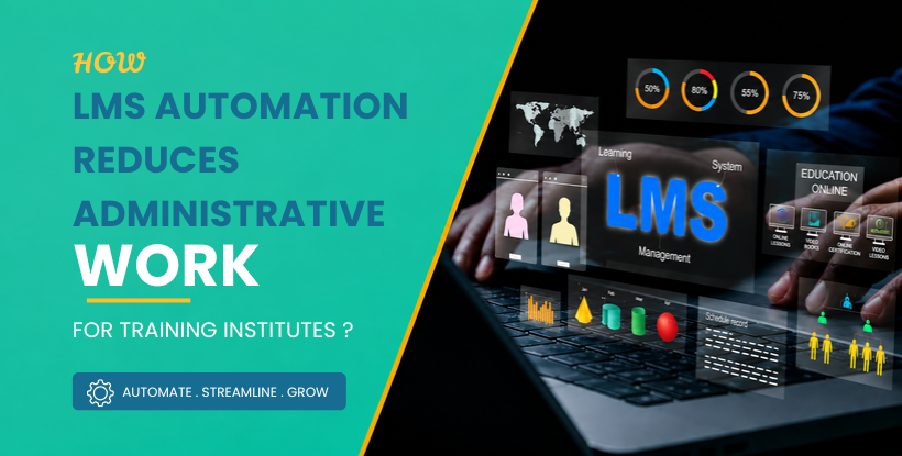 How LMS Automation Reduces Administrative Work for Training Institutes ?