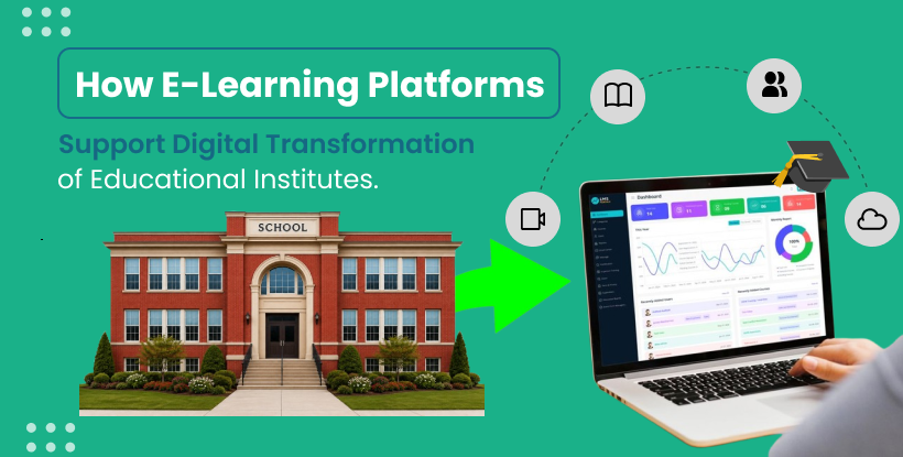 How E-Learning Platforms Support the Digital Transformation of Educational Institutes?