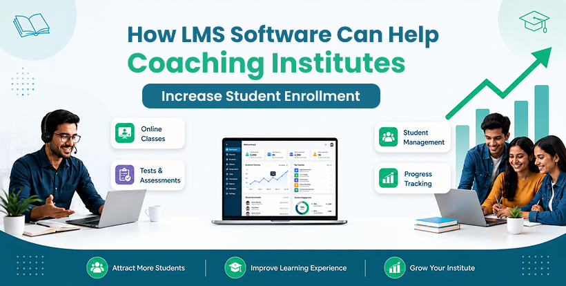 How LMS Software Can Help Coaching Institutes Increase Student Enrollment?