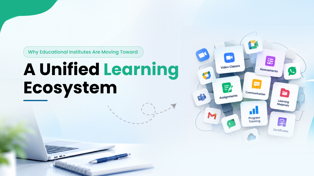 Why Educational Institutes Are Moving Toward a Unified Learning Ecosystem?